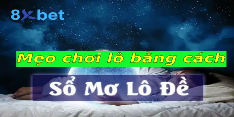 Mẹo đánh lô bất bại dành cho người mới bạn nên biết 4 Mẹo chơi lô bằng cách giải mã điềm báo giấc mơ
