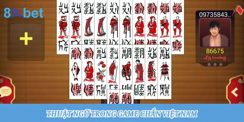 Nguồn gốc đánh Chắn Việt Nam và cách chơi Chắn hiệu quả 3 Thuật ngữ quan trọng khi chơi đánh bài Chắn